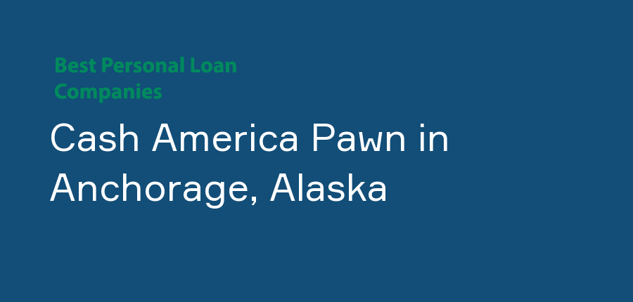 Cash America Pawn in Alaska, Anchorage