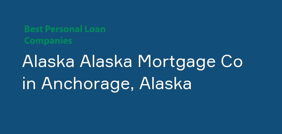 Alaska Alaska Mortgage Co in Alaska, Anchorage