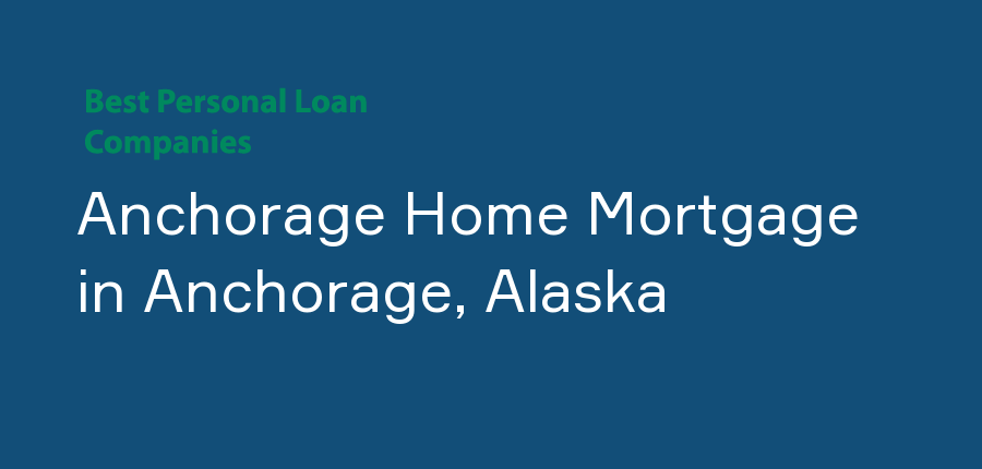 Anchorage Home Mortgage in Alaska, Anchorage