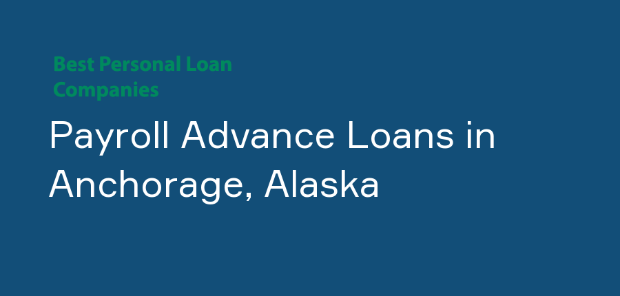 Payroll Advance Loans in Alaska, Anchorage