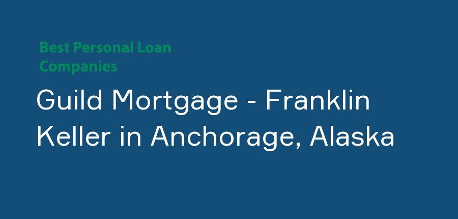Guild Mortgage - Franklin Keller in Alaska, Anchorage
