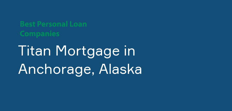 Titan Mortgage in Alaska, Anchorage