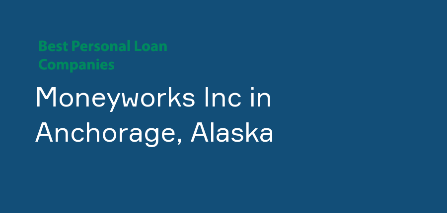Moneyworks Inc in Alaska, Anchorage