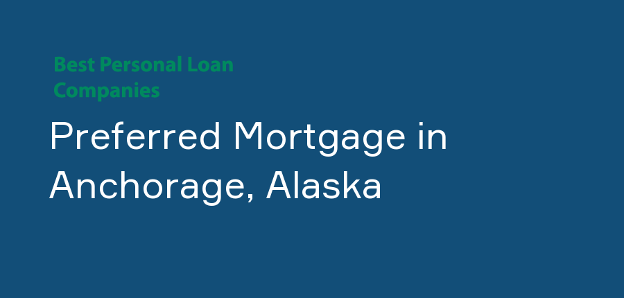 Preferred Mortgage in Alaska, Anchorage