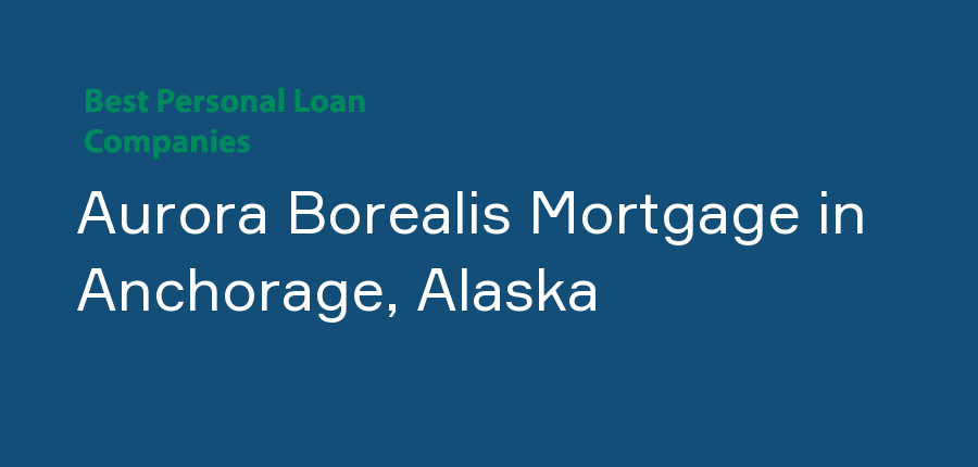 Aurora Borealis Mortgage in Alaska, Anchorage