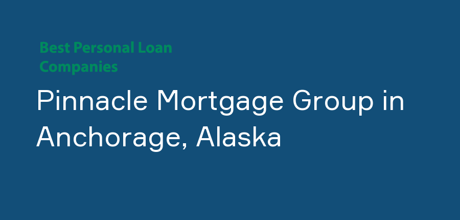 Pinnacle Mortgage Group in Alaska, Anchorage