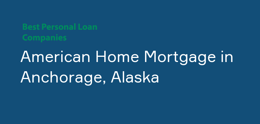 American Home Mortgage in Alaska, Anchorage