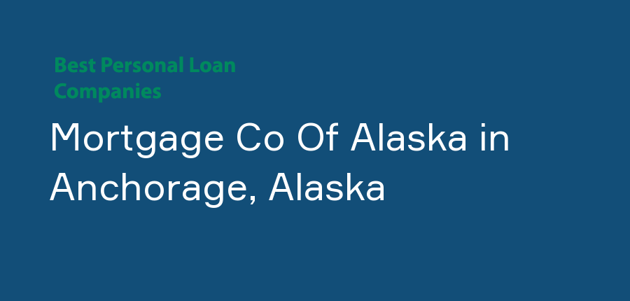 Mortgage Co Of Alaska in Alaska, Anchorage