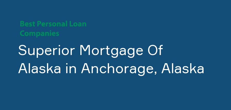Superior Mortgage Of Alaska in Alaska, Anchorage