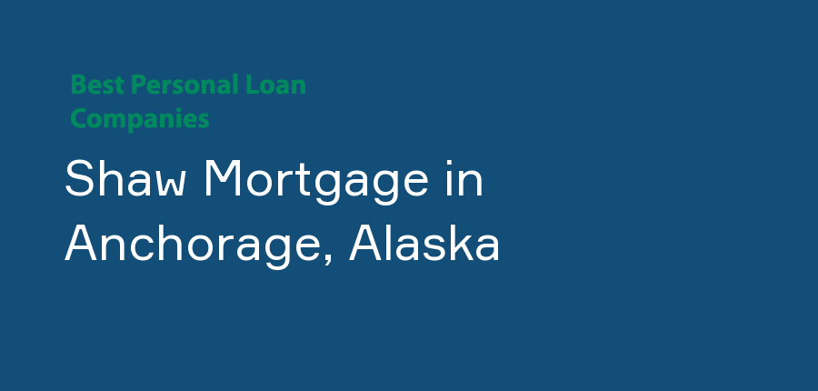 Shaw Mortgage in Alaska, Anchorage