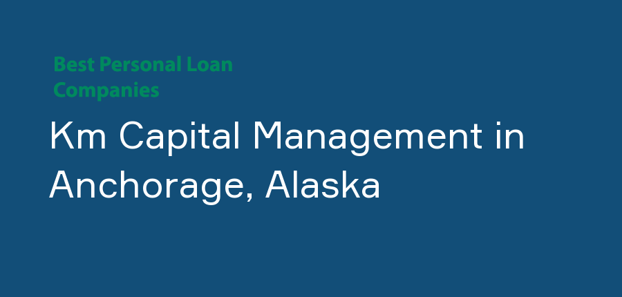 Km Capital Management in Alaska, Anchorage