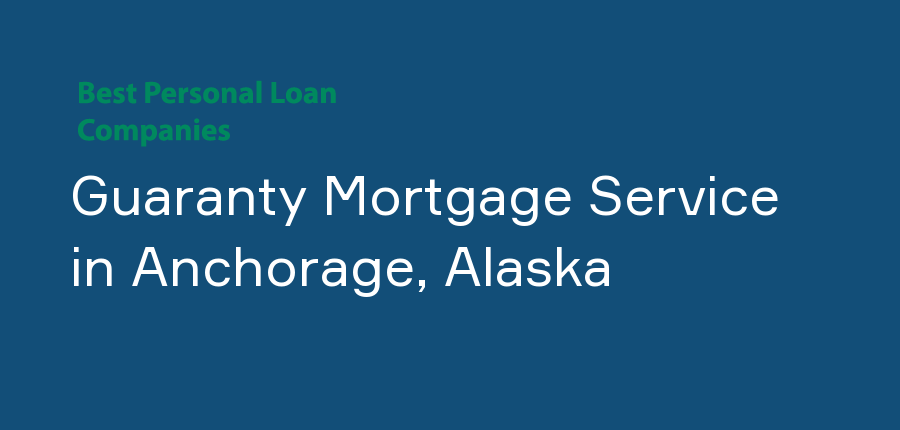 Guaranty Mortgage Service in Alaska, Anchorage