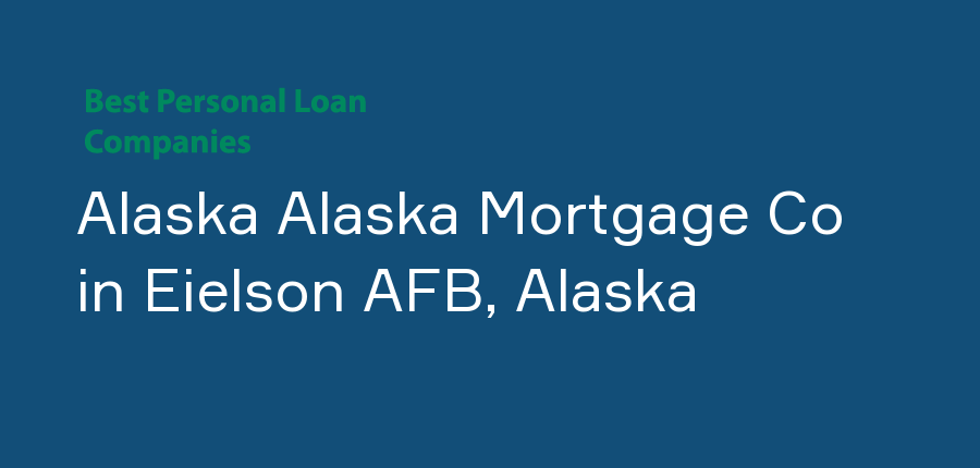 Alaska Alaska Mortgage Co in Alaska, Eielson AFB