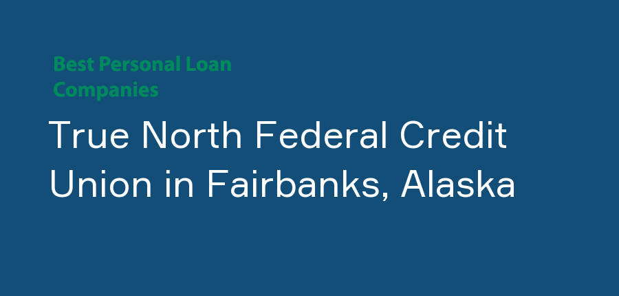 True North Federal Credit Union in Alaska, Fairbanks