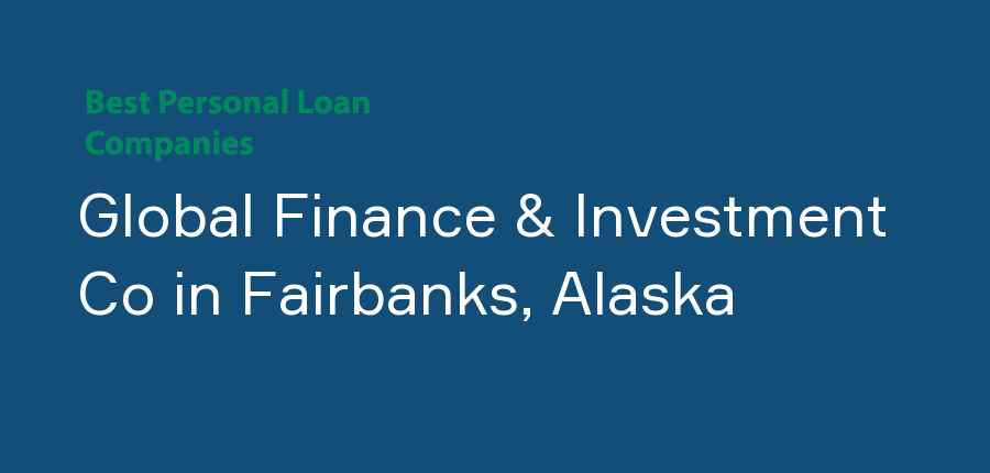 Global Finance & Investment Co in Alaska, Fairbanks