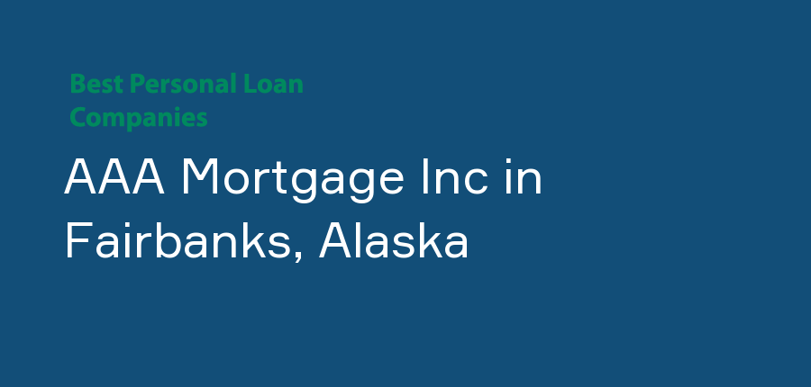AAA Mortgage Inc in Alaska, Fairbanks