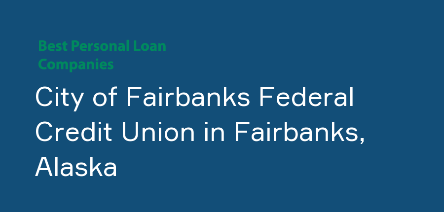 City of Fairbanks Federal Credit Union in Alaska, Fairbanks
