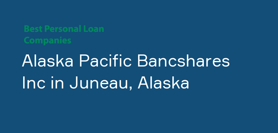 Alaska Pacific Bancshares Inc in Alaska, Juneau