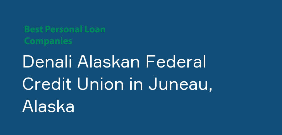 Denali Alaskan Federal Credit Union in Alaska, Juneau
