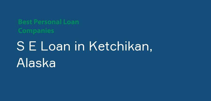 S E Loan in Alaska, Ketchikan