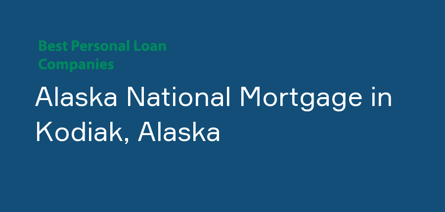 Alaska National Mortgage in Alaska, Kodiak