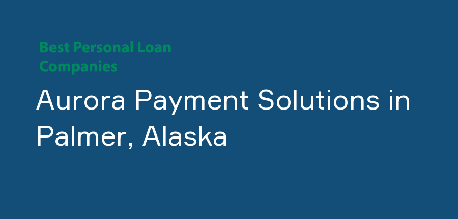 Aurora Payment Solutions in Alaska, Palmer