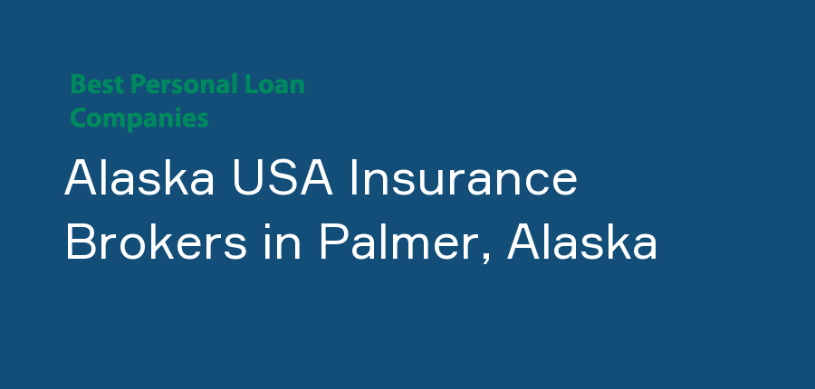 Alaska USA Insurance Brokers in Alaska, Palmer