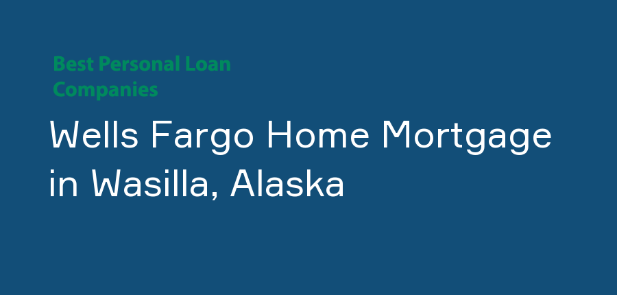 Wells Fargo Home Mortgage in Alaska, Wasilla