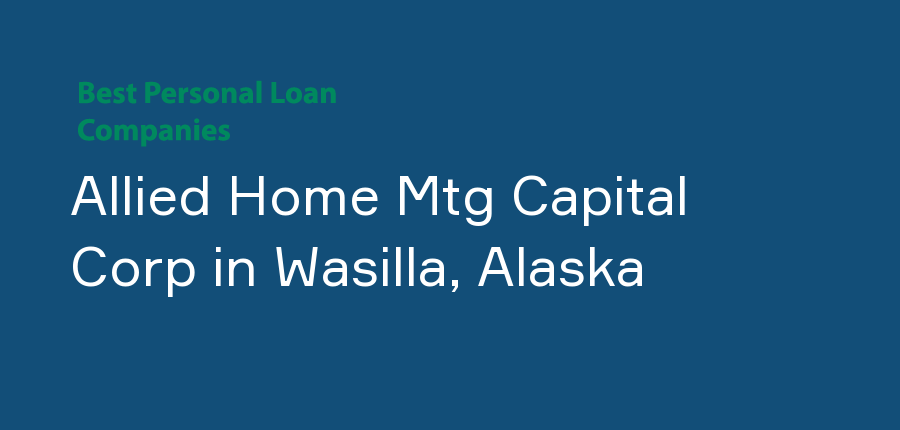 Allied Home Mtg Capital Corp in Alaska, Wasilla