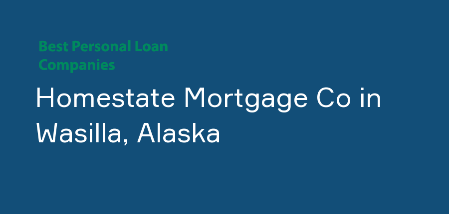 Homestate Mortgage Co in Alaska, Wasilla