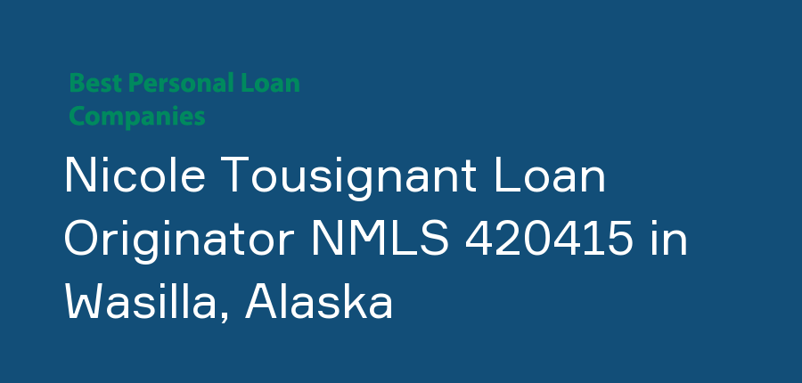 Nicole Tousignant Loan Originator NMLS 420415 in Alaska, Wasilla