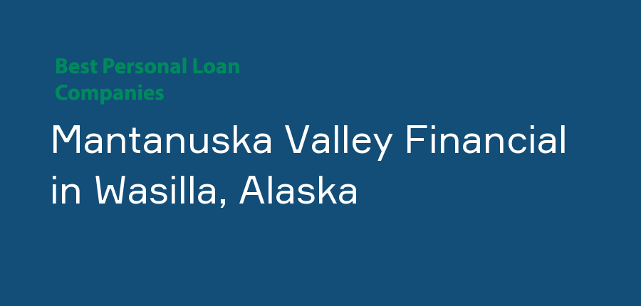 Mantanuska Valley Financial in Alaska, Wasilla