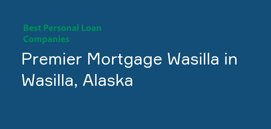 Premier Mortgage Wasilla in Alaska, Wasilla