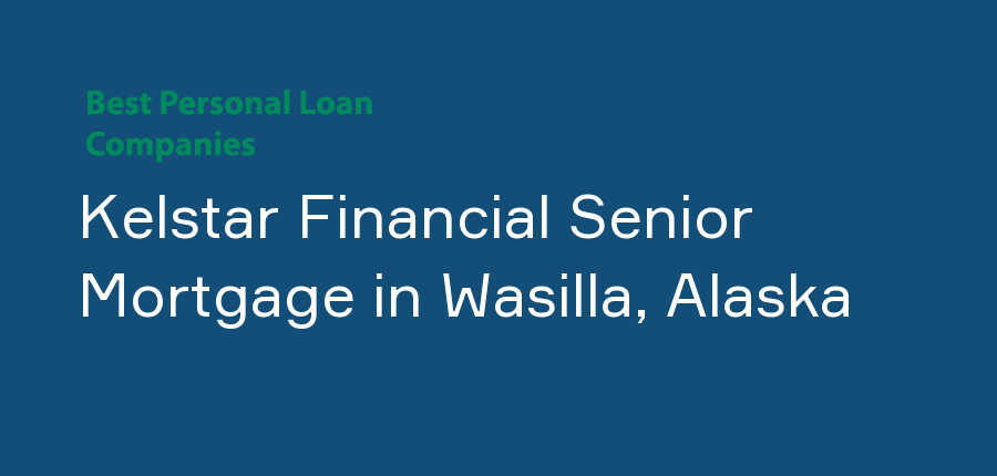 Kelstar Financial Senior Mortgage in Alaska, Wasilla