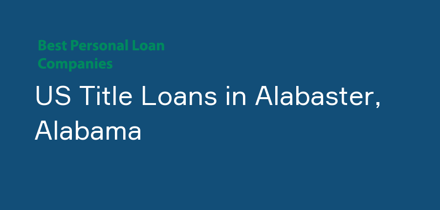 US Title Loans in Alabama, Alabaster
