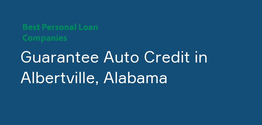 Guarantee Auto Credit in Alabama, Albertville