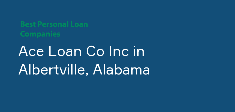 Ace Loan Co Inc in Alabama, Albertville