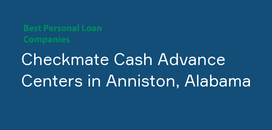 Checkmate Cash Advance Centers in Alabama, Anniston