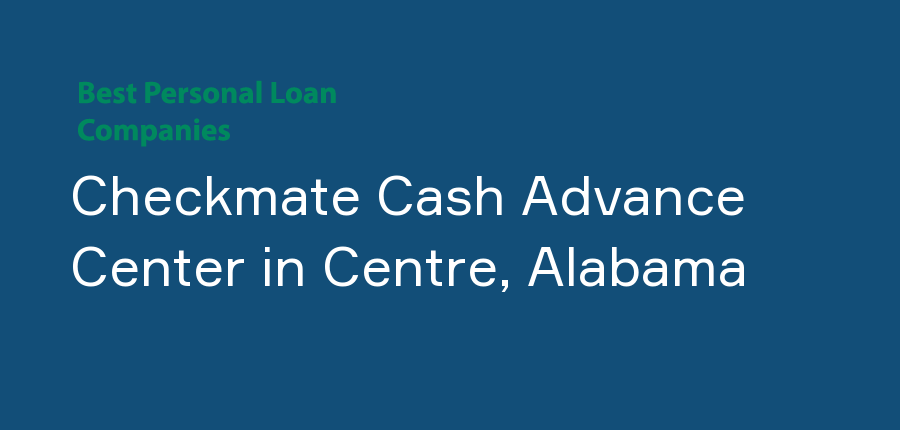 Checkmate Cash Advance Center in Alabama, Centre