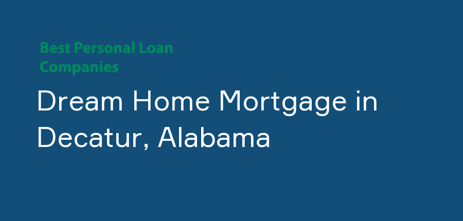 Dream Home Mortgage in Alabama, Decatur