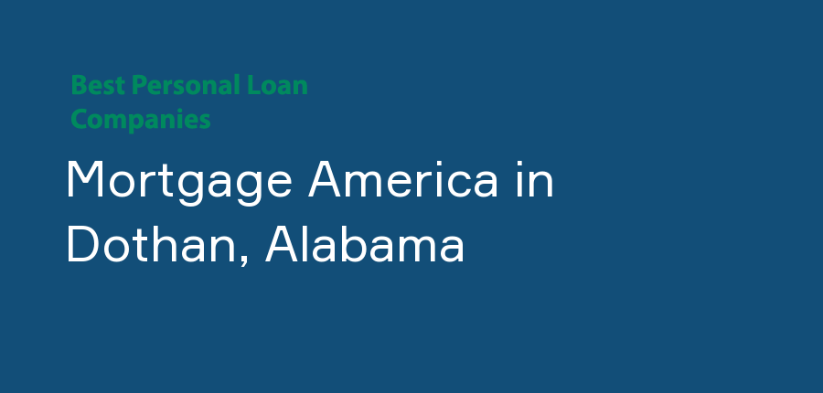 Mortgage America in Alabama, Dothan