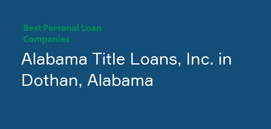 Alabama Title Loans, Inc. in Alabama, Dothan