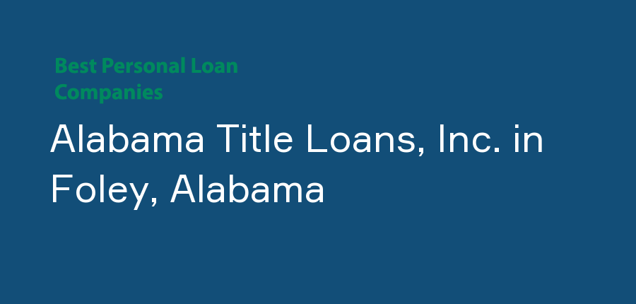 Alabama Title Loans, Inc. in Alabama, Foley