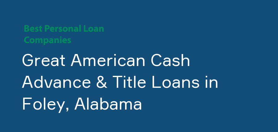 Great American Cash Advance & Title Loans in Alabama, Foley
