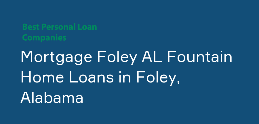 Mortgage Foley AL Fountain Home Loans in Alabama, Foley