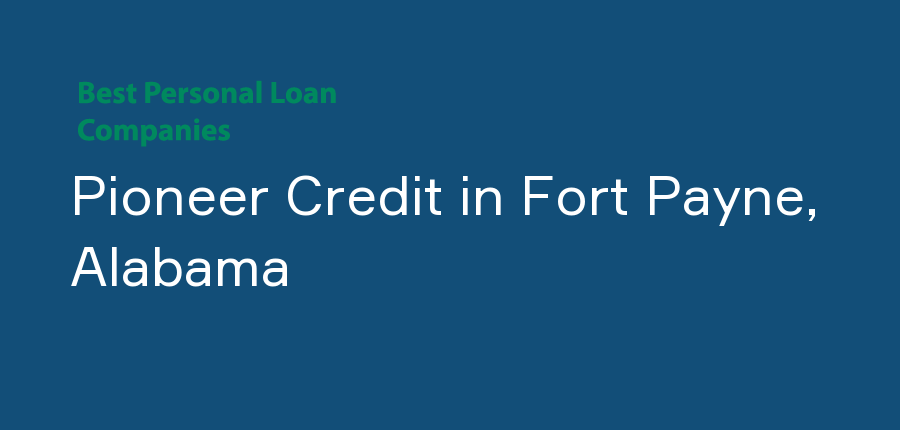 Pioneer Credit in Alabama, Fort Payne