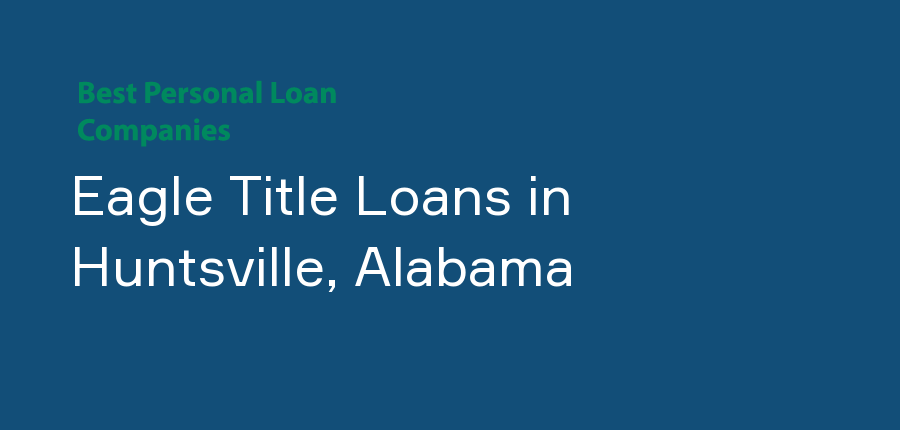 Eagle Title Loans in Alabama, Huntsville