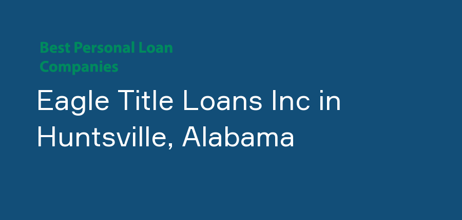 Eagle Title Loans Inc in Alabama, Huntsville