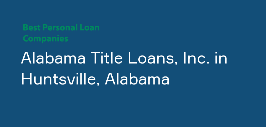 Alabama Title Loans, Inc. in Alabama, Huntsville