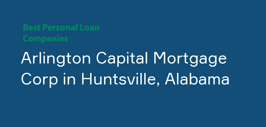 Arlington Capital Mortgage Corp in Alabama, Huntsville